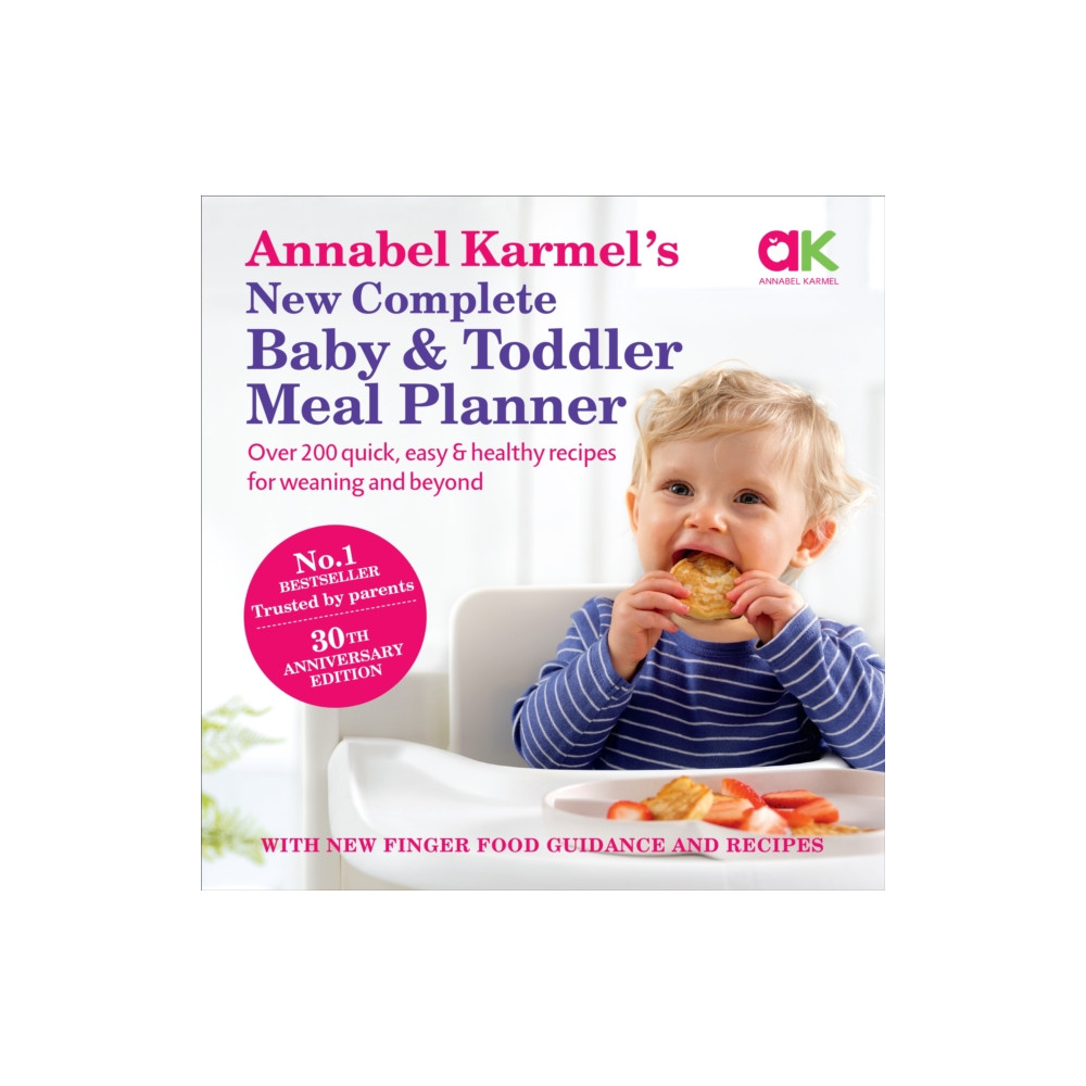 Annabel Karmel’s New Complete Baby & Toddler Meal Planner: No.1 Bestseller with new finger food guidance & recipes (inbu... Ebury Publishing