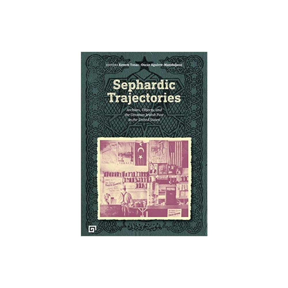 Sephardic Trajectories – Archives, Objects, and the Ottoman Jewish Past in the United States (häftad, english) Koc University Press