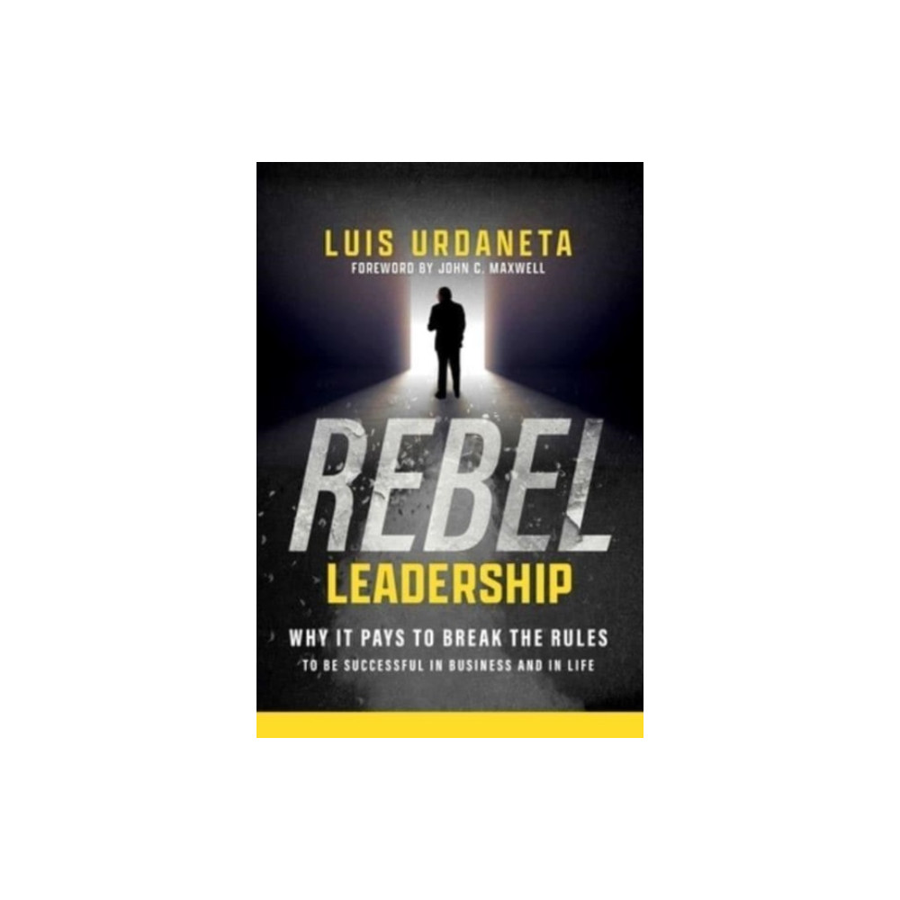 Rebel Leadership (inbunden, english) Maxwell Leadership