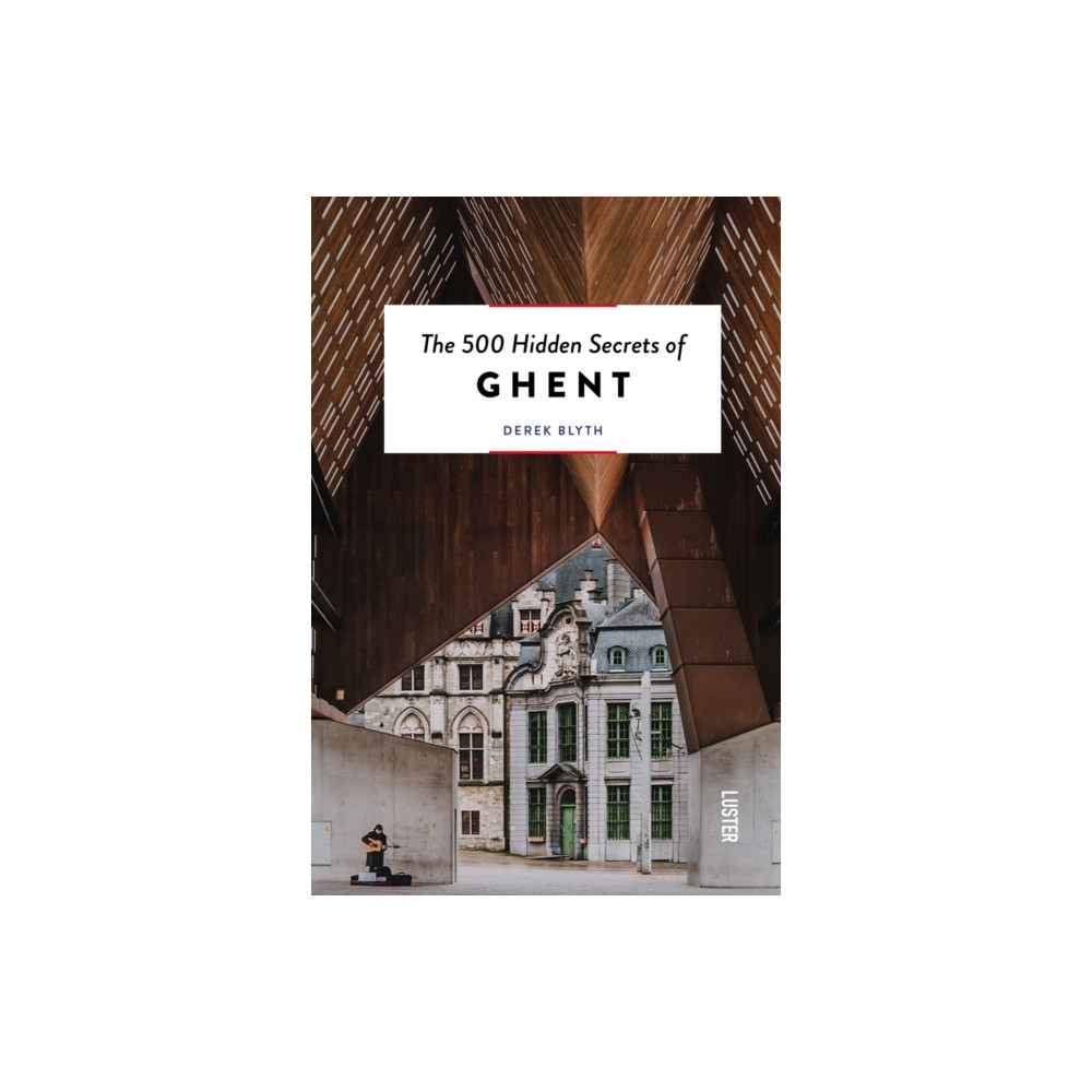 The 500 Hidden Secrets of Ghent (häftad, english) Luster Publishing