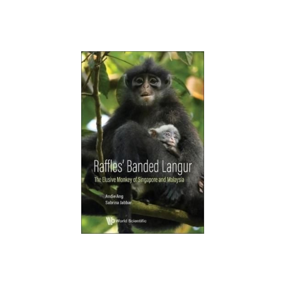 Raffles' Banded Langur: The Elusive Monkey Of Singapore And Malaysia (inbunden, english) World Scientific Publishing Co Pte Ltd