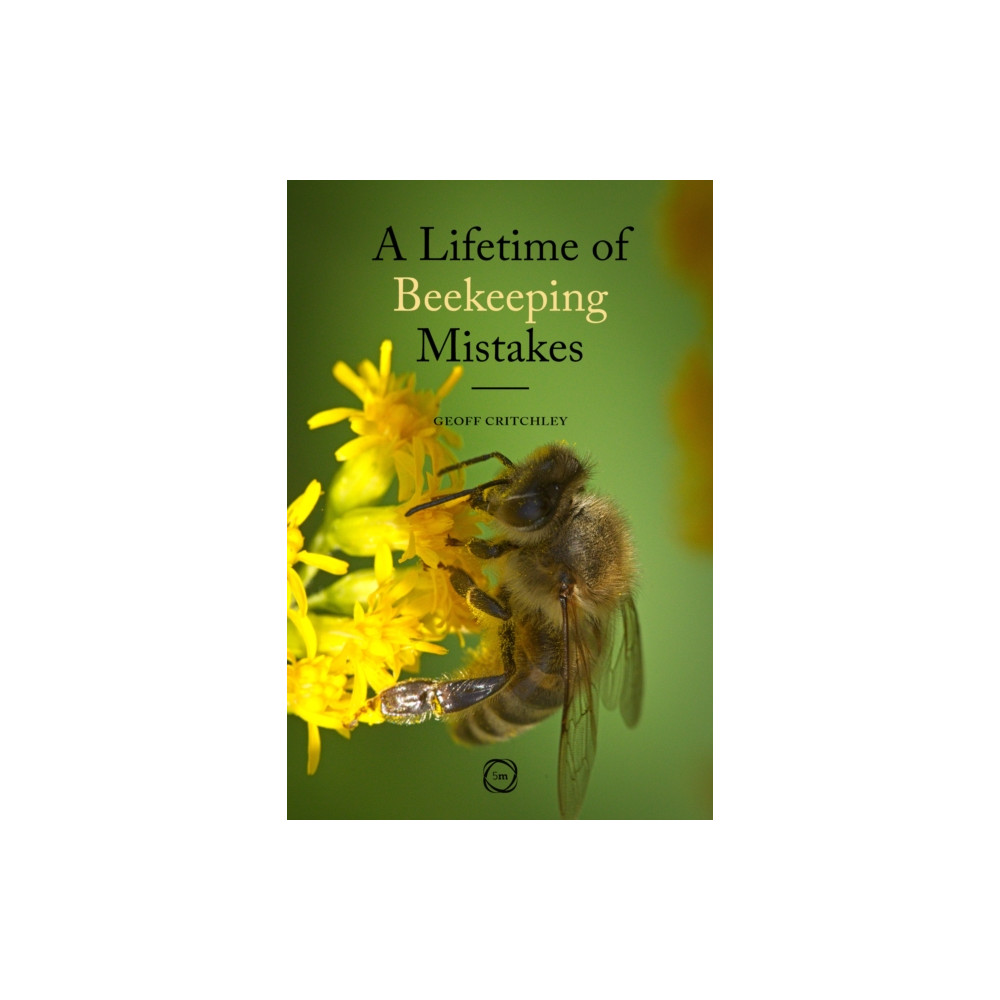 A Lifetime of Beekeeping Mistakes (häftad, english) 5M Books Ltd