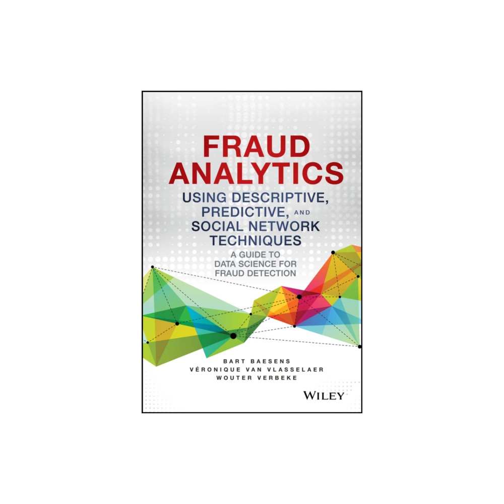 Fraud Analytics Using Descriptive, Predictive, and Social Network Techniques (inbunden, eng)
