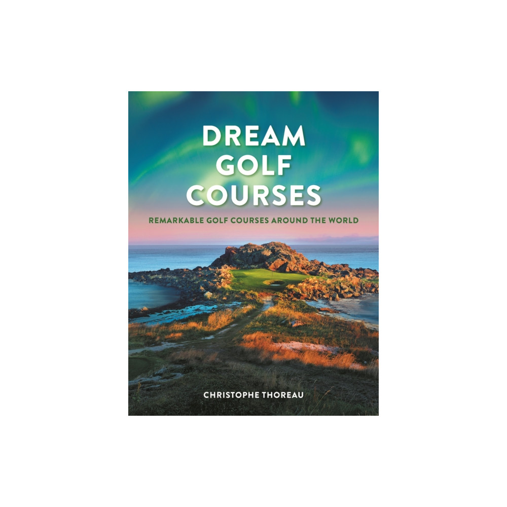 Dream Golf Courses (inbunden, eng)