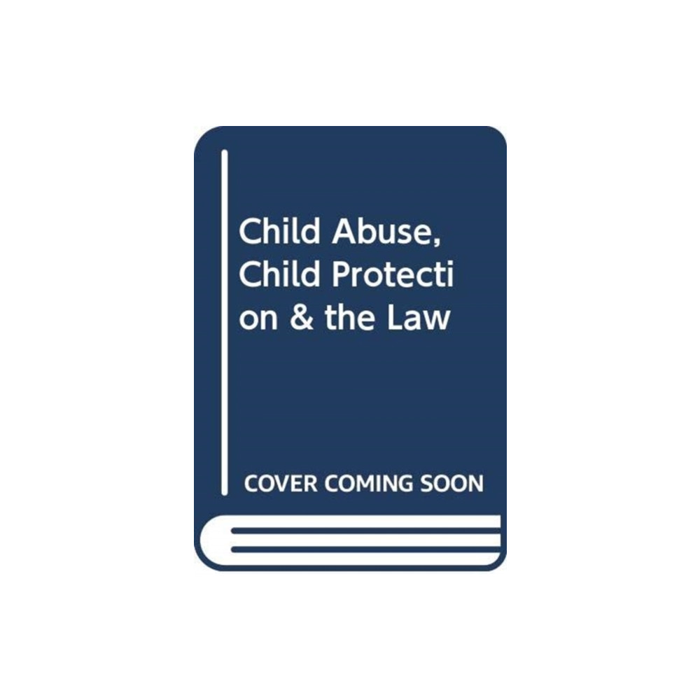 Child Abuse, Child Protection & the Law (häftad, english) Sweet & Maxwell Ltd