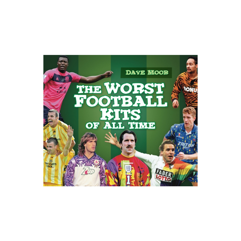 The Worst Football Kits of All Time (inbunden, english) The History Press Ltd