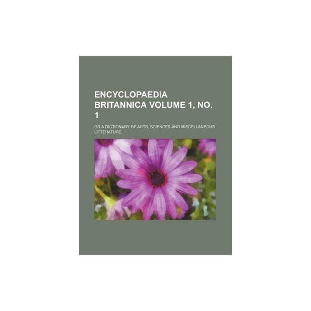 Encyclopaedia Britannica Volume 1, No. 1; Or a Dictionary of Arts, Sciences and Miscellaneous Litterature (häftad, english) Rarebooksclub.com