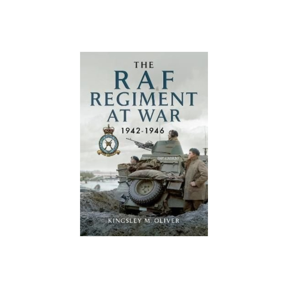 The RAF Regiment at War 1942-1946 (häftad, english) Pen & Sword Books Ltd