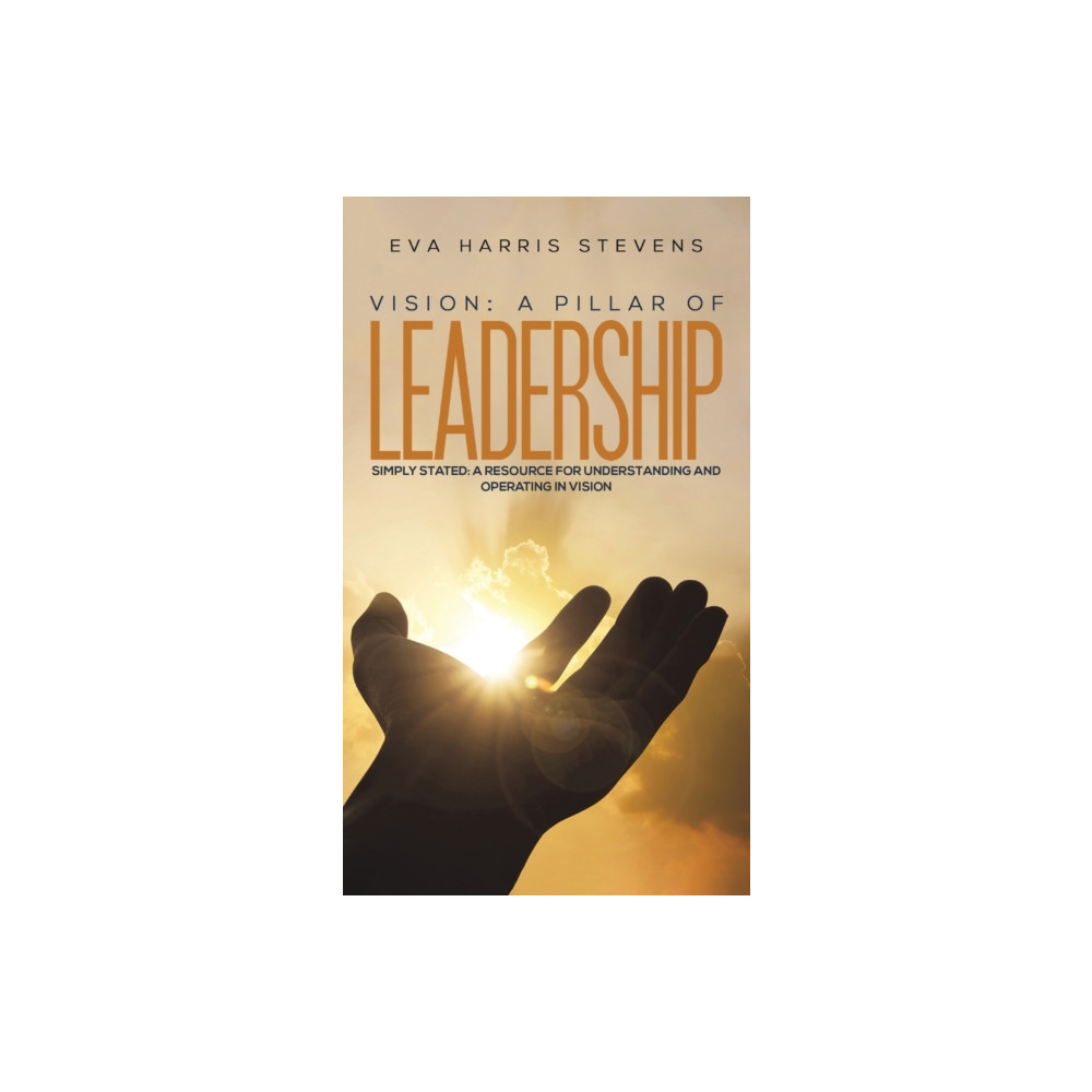 Vision: A Pillar of Leadership (inbunden, eng)