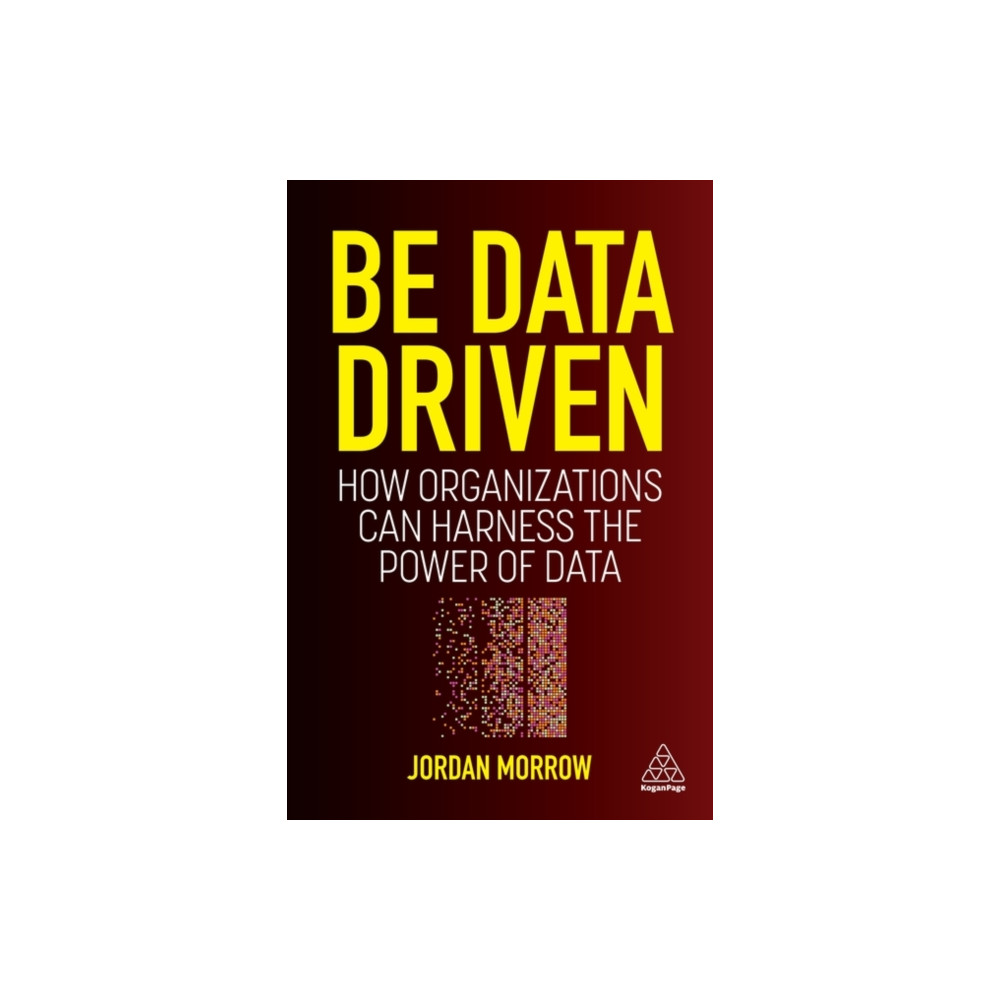 Be Data Driven (häftad, english) Kogan Page Ltd
