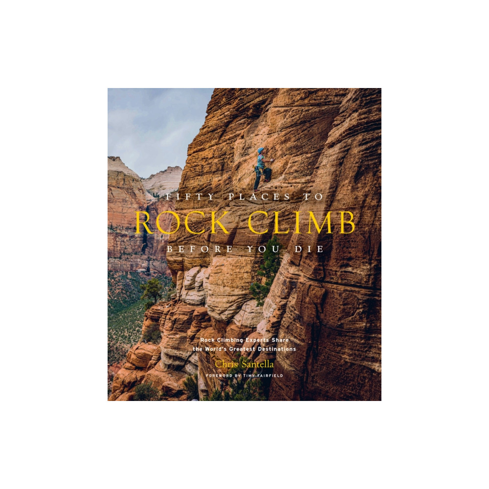 Fifty Places to Rock Climb Before You Die (inbunden, eng)