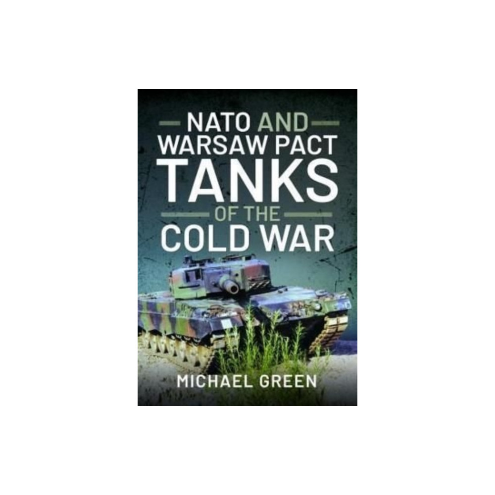 NATO and Warsaw Pact Tanks of the Cold War (inbunden, english) Pen & Sword Books Ltd
