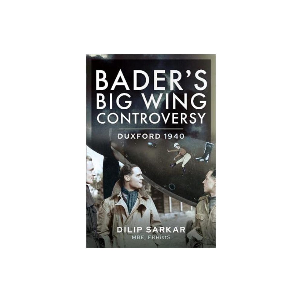 Bader s Big Wing Controversy (inbunden, english) Pen & Sword Books Ltd