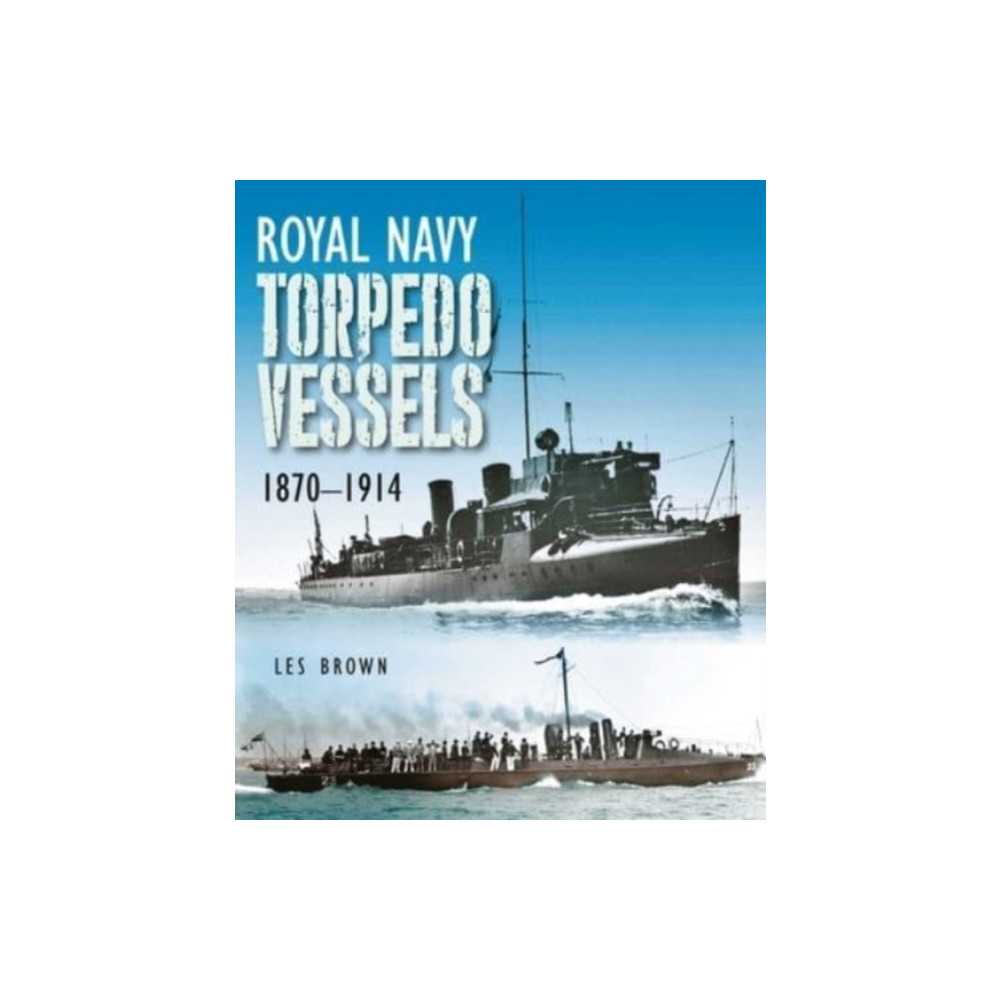 Royal Navy Torpedo Vessels (inbunden, english) Pen & Sword Books Ltd
