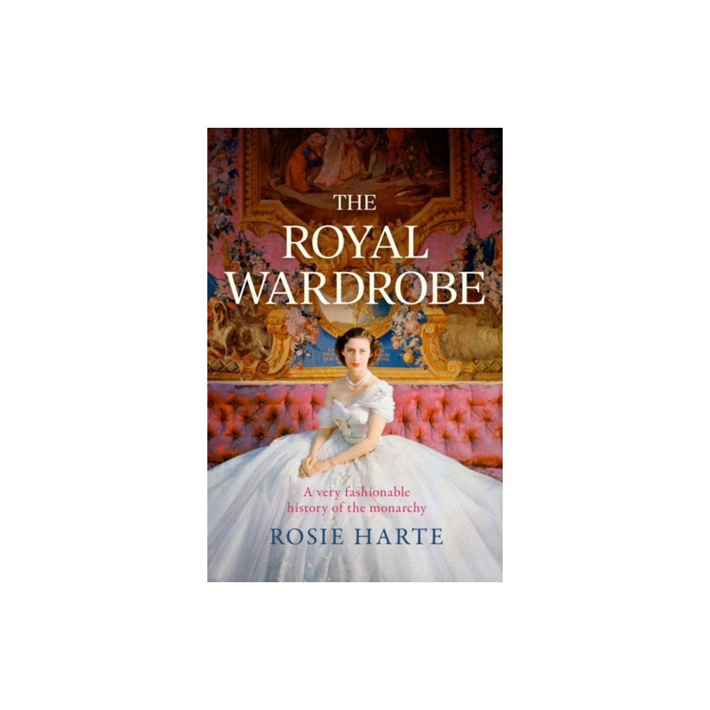 The Royal Wardrobe: peek into the wardrobes of history's most fashionable royals (inbunden, english) Headline Publishing Group