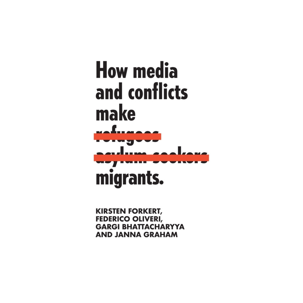 How media and conflicts make migrants (häftad, eng)