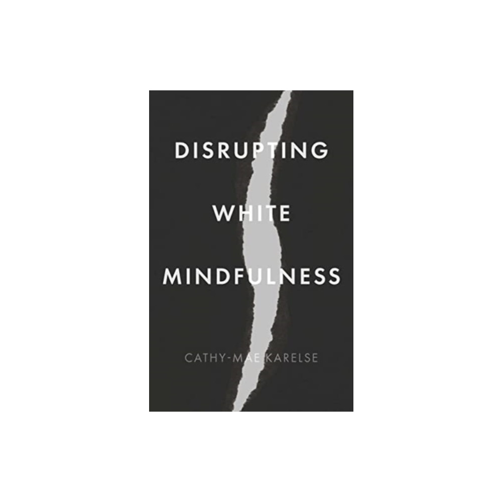 Disrupting White Mindfulness (häftad, english) Manchester university press