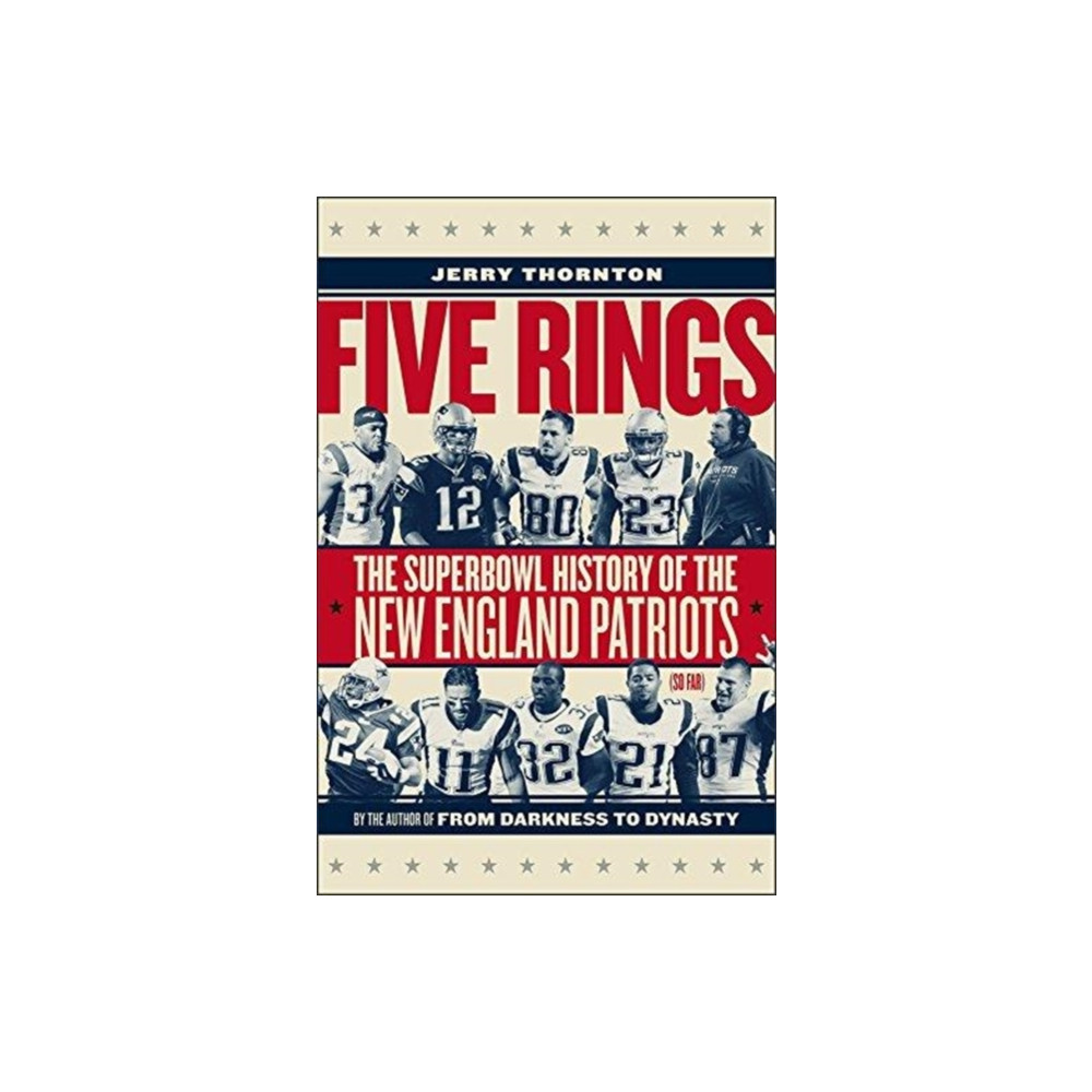 Five Rings - The Super Bowl History of the New England Patriots (So Far) (inbunden, english) University Press of New England