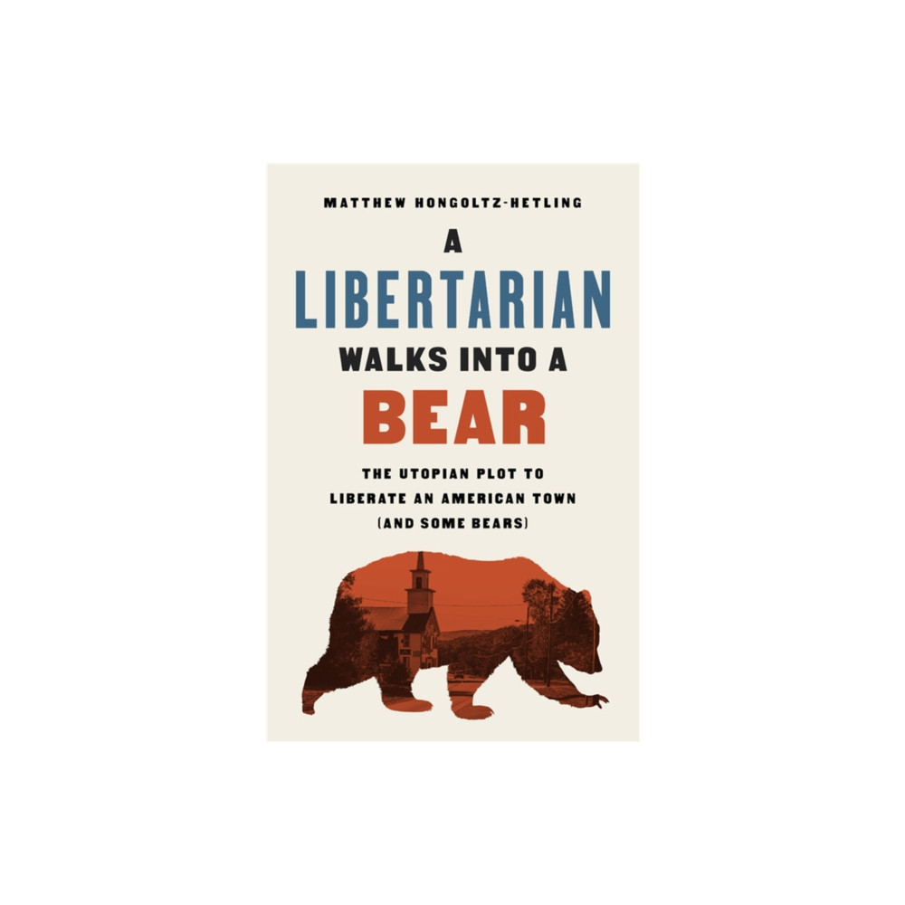 A Libertarian Walks Into a Bear (häftad, english) PublicAffairs,U.S.