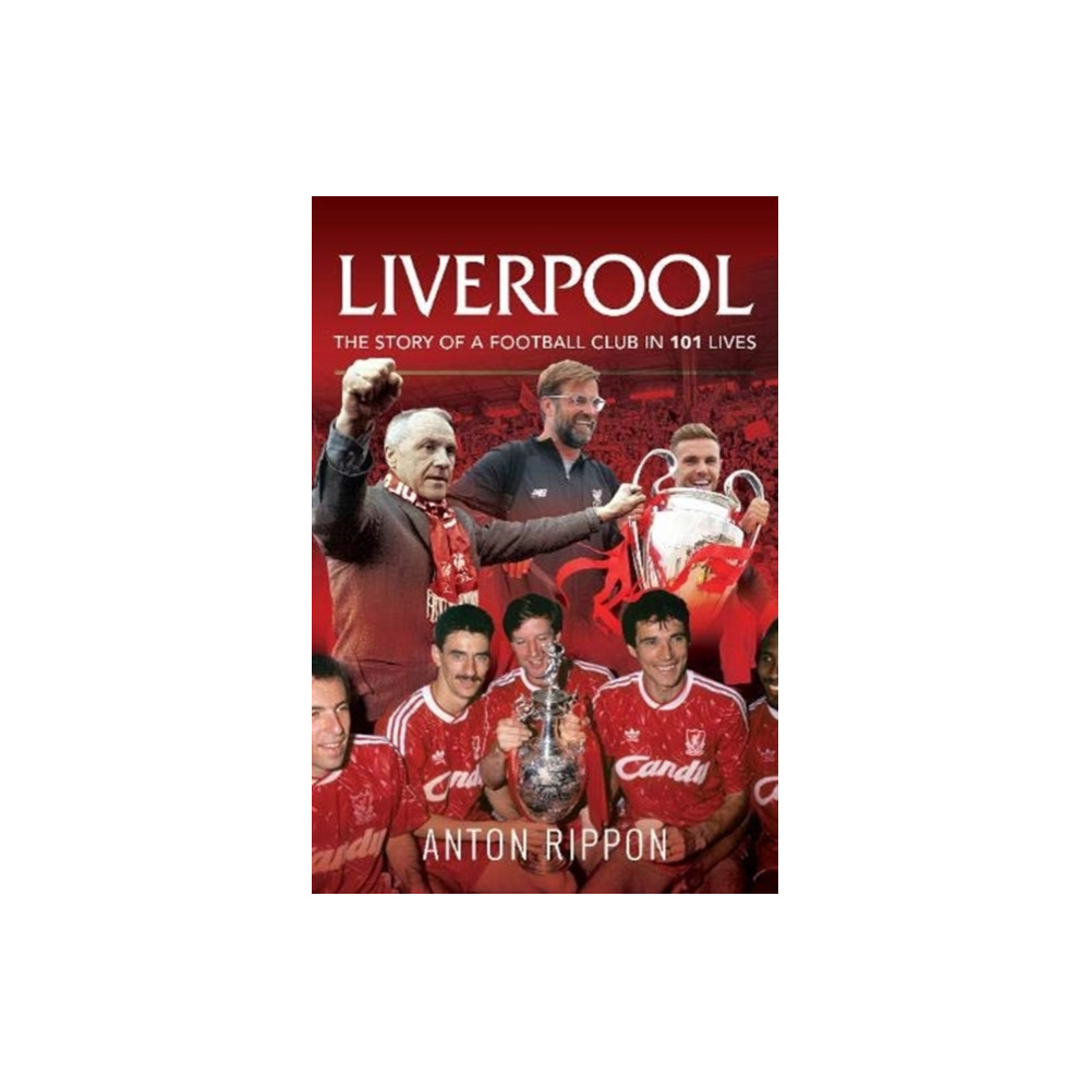 Liverpool: The Story of a Football Club in 101 Lives (häftad, eng)