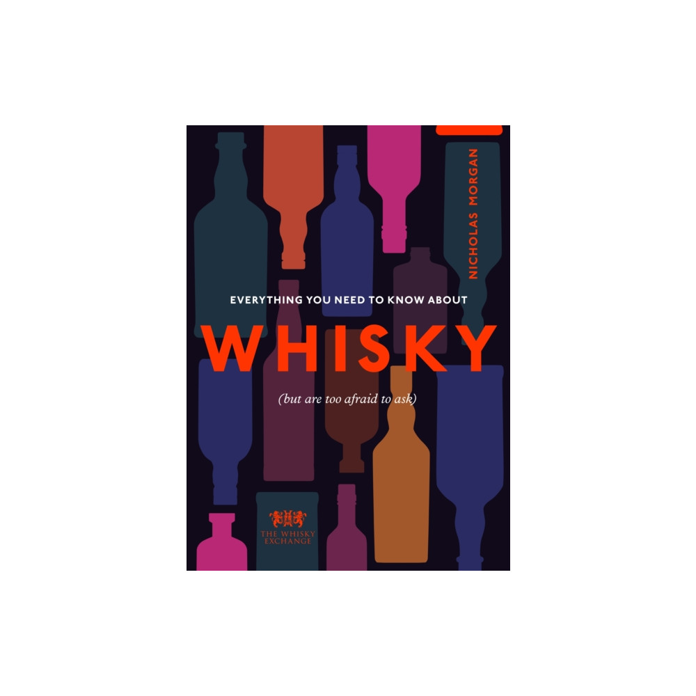 Everything You Need to Know About Whisky (inbunden, eng)