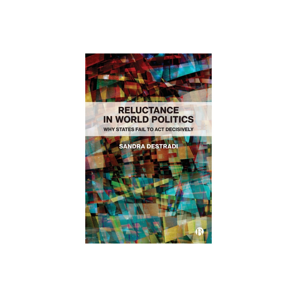 Reluctance in World Politics – Why States Fail to Act Decisively (häftad, eng)
