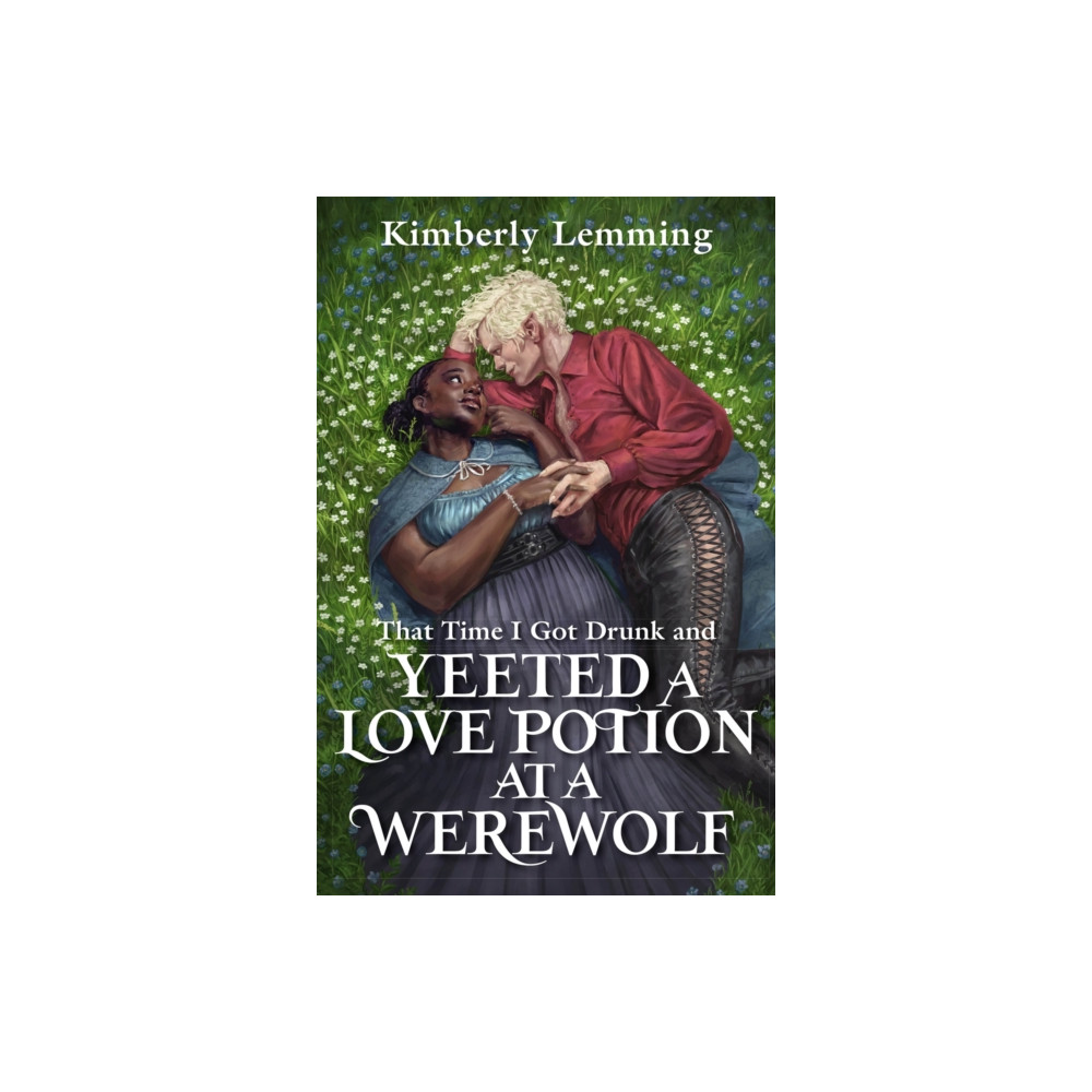 That Time I Got Drunk And Yeeted A Love Potion At A Werewolf (häftad, english) Quercus Publishing