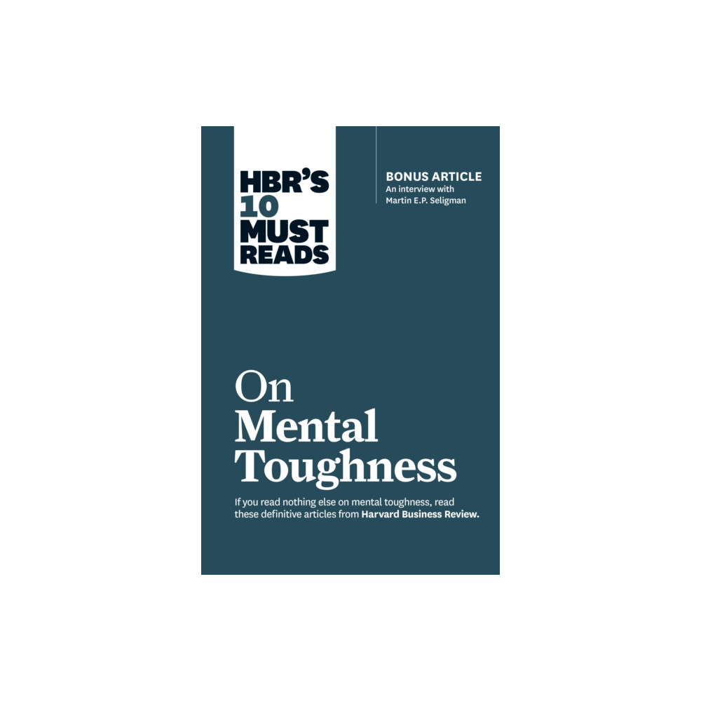 HBR's 10 Must Reads on Mental Toughness (with bonus interview "Post-Traumatic Growth and Building Resilience" with Marti... Harvard Business Review Press