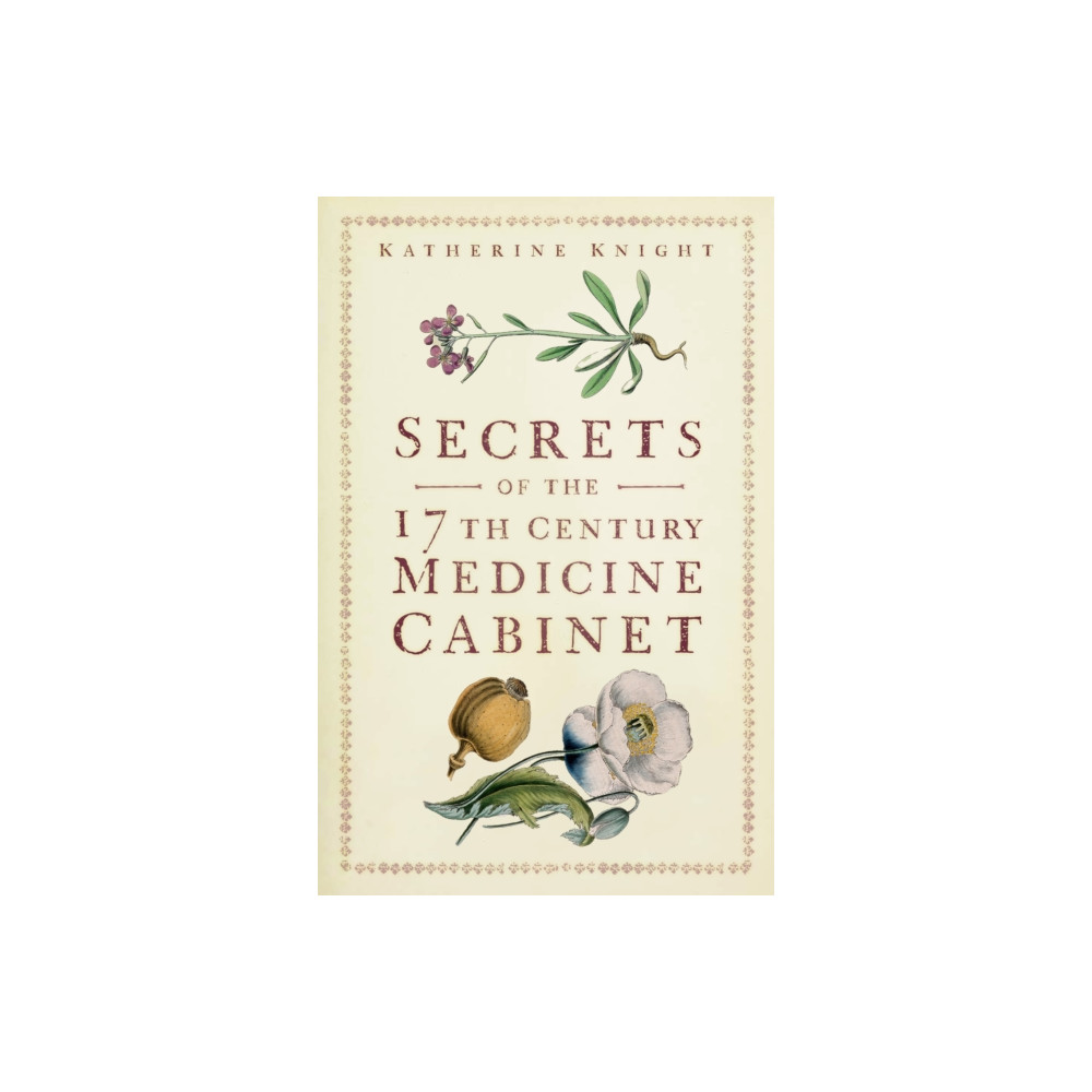 Secrets of the 17th Century Medicine Cabinet (häftad, english) The History Press Ltd