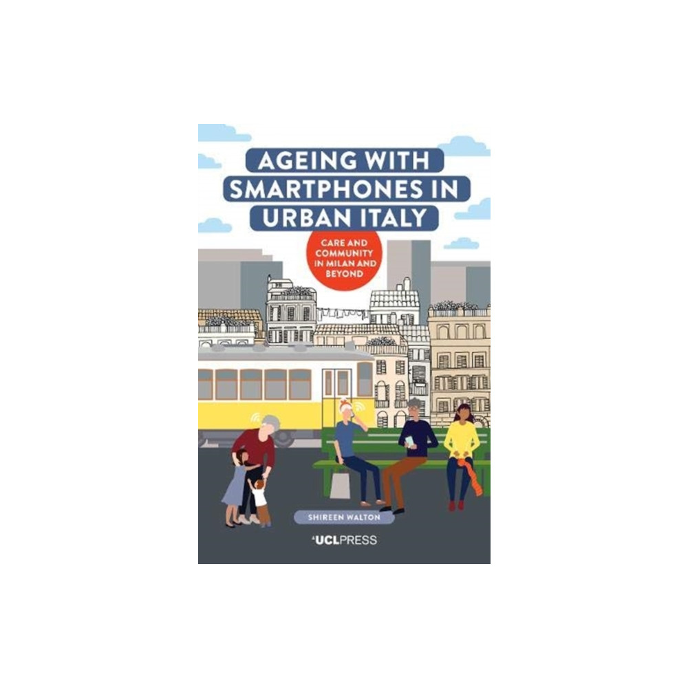 Ageing with Smartphones in Urban Italy (häftad, english) UCL Press