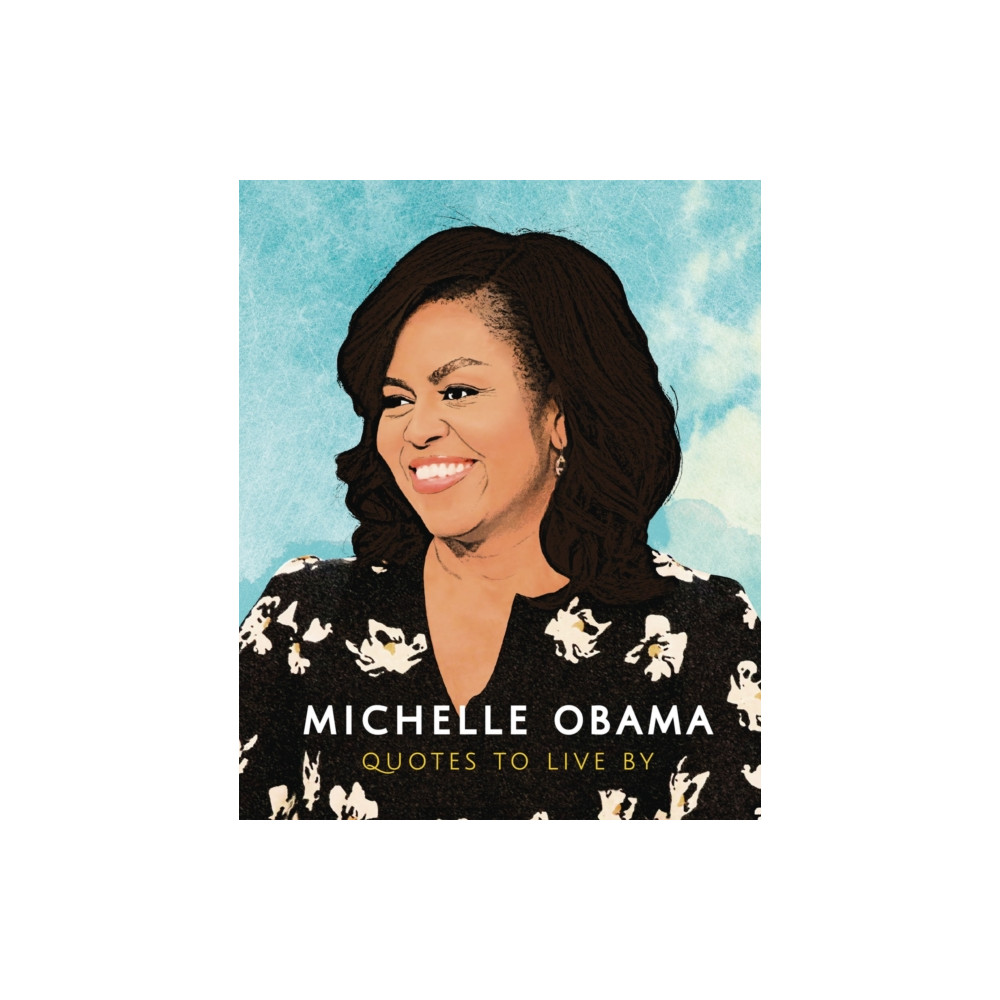 Headline Publishing Group Michelle Obama: Quotes to Live By (inbunden, eng)