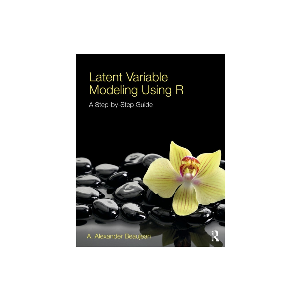 Latent Variable Modeling Using R (häftad, english) Taylor & francis ltd