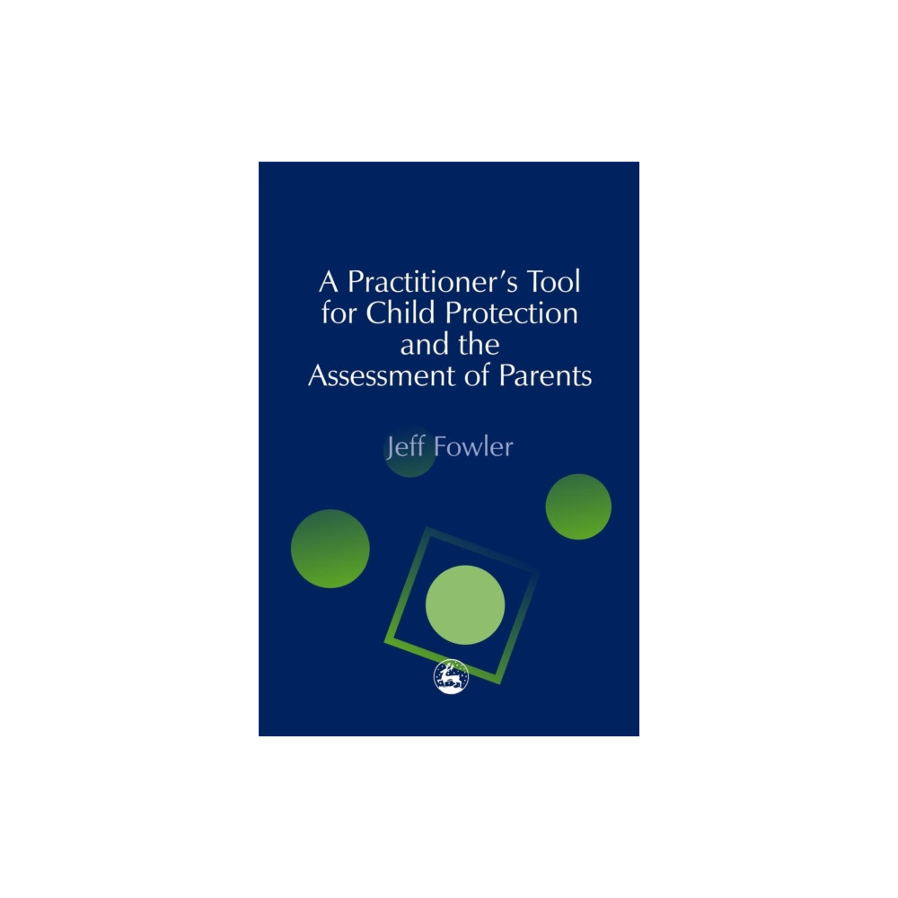 A Practitioners' Tool for Child Protection and the Assessment of Parents (häftad, english) Jessica kingsley publishers