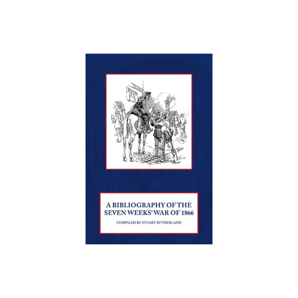 A Bibliography of the Seven Weeks' War of 1866 (häftad, english) Helion & Company