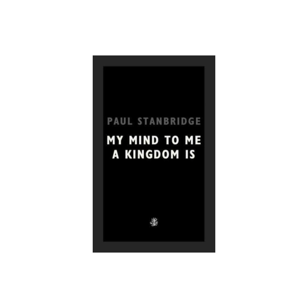 My Mind To Me A Kingdom Is (häftad, english) Galley Beggar Press