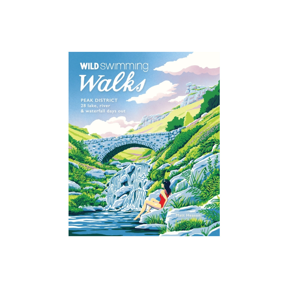 Wild Swimming Walks Peak District (häftad, english) Wild Things Publishing Ltd
