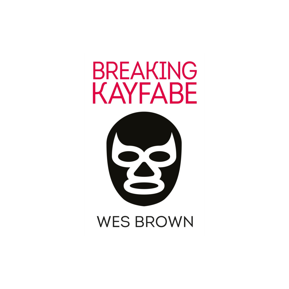 BREAKING KAYFABE (häftad, english) Bluemoose Books Ltd