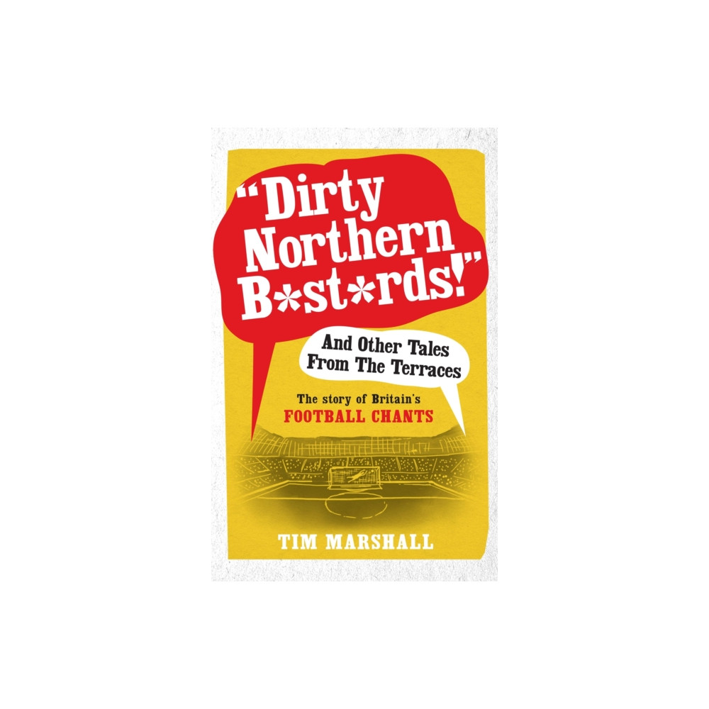 "Dirty Northern B*st*rds" And Other Tales From The Terraces (häftad, english) Elliott & Thompson Limited