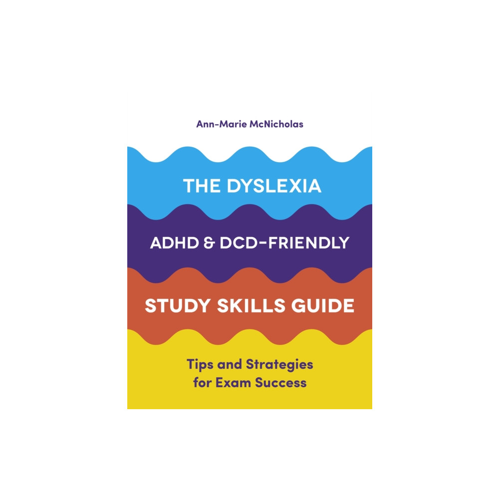 The Dyslexia, ADHD, and DCD-Friendly Study Skills Guide (häftad, eng)