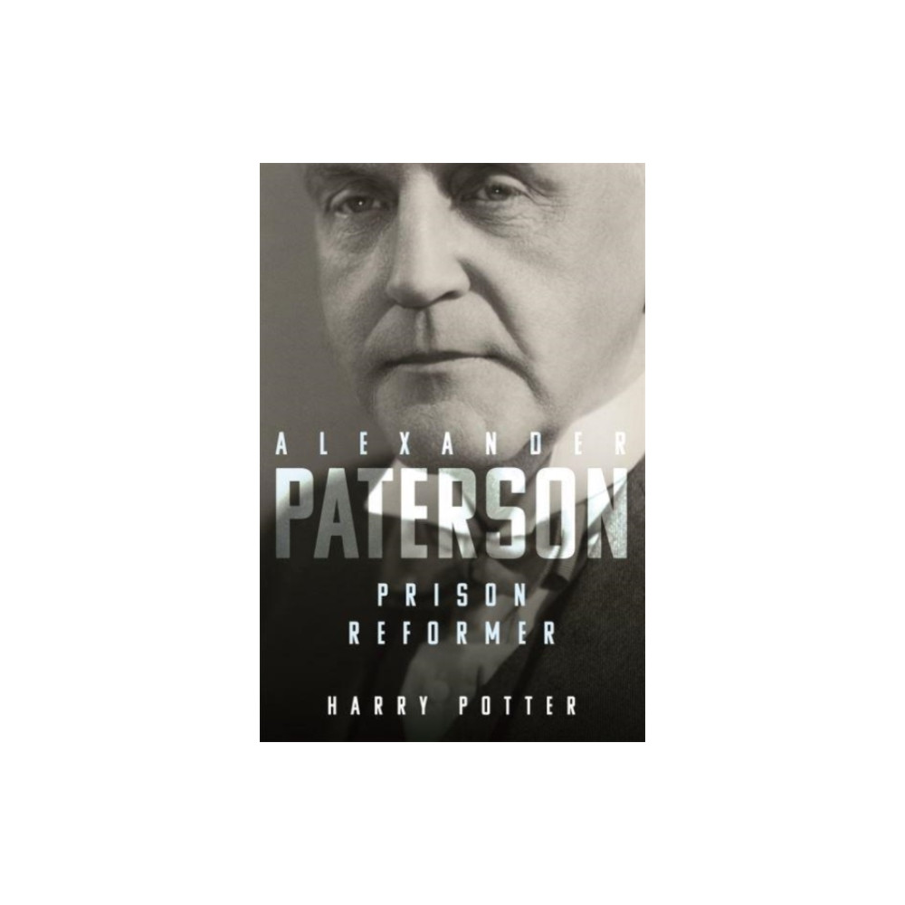 Alexander Paterson: Prison Reformer (inbunden, english) Boydell & Brewer Ltd