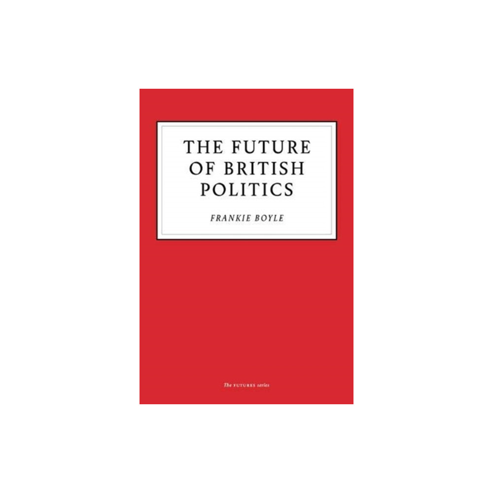 The Future of British Politics (häftad, english) Unbound