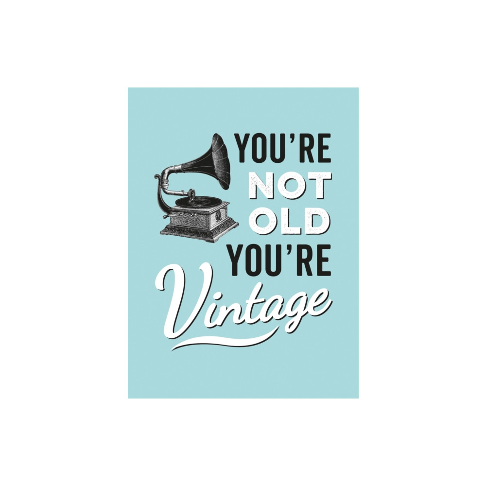 You're Not Old, You're Vintage (inbunden, english) Octopus publishing group