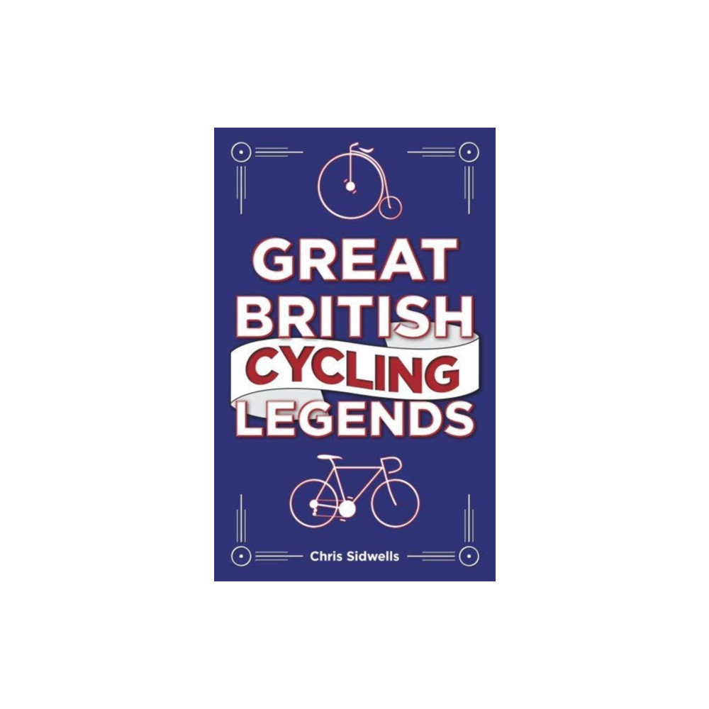 Great British Cycling Legends (inbunden, eng)