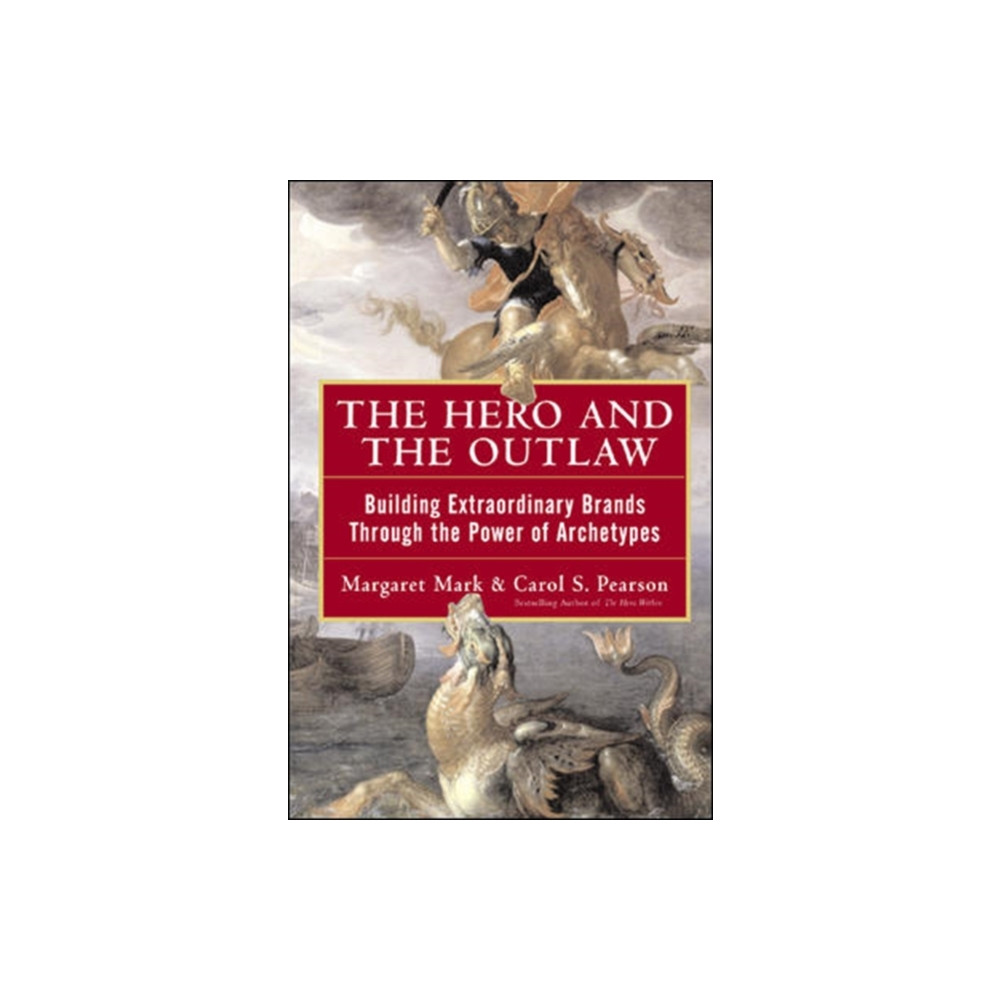 The Hero and the Outlaw: Building Extraordinary Brands Through the Power of Archetypes (inbunden, english) McGraw-Hill Education - Europe