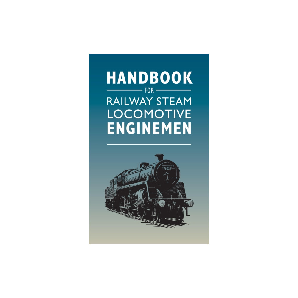Handbook for Railway Steam Locomotive Enginemen (häftad, english) Crecy Publishing