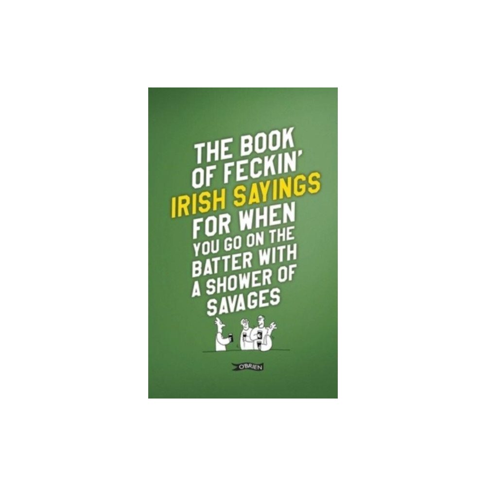 The Book of Feckin' Irish Sayings For When You Go On The Batter With A Shower of Savages (inbunden, english) O'Brien Press Ltd