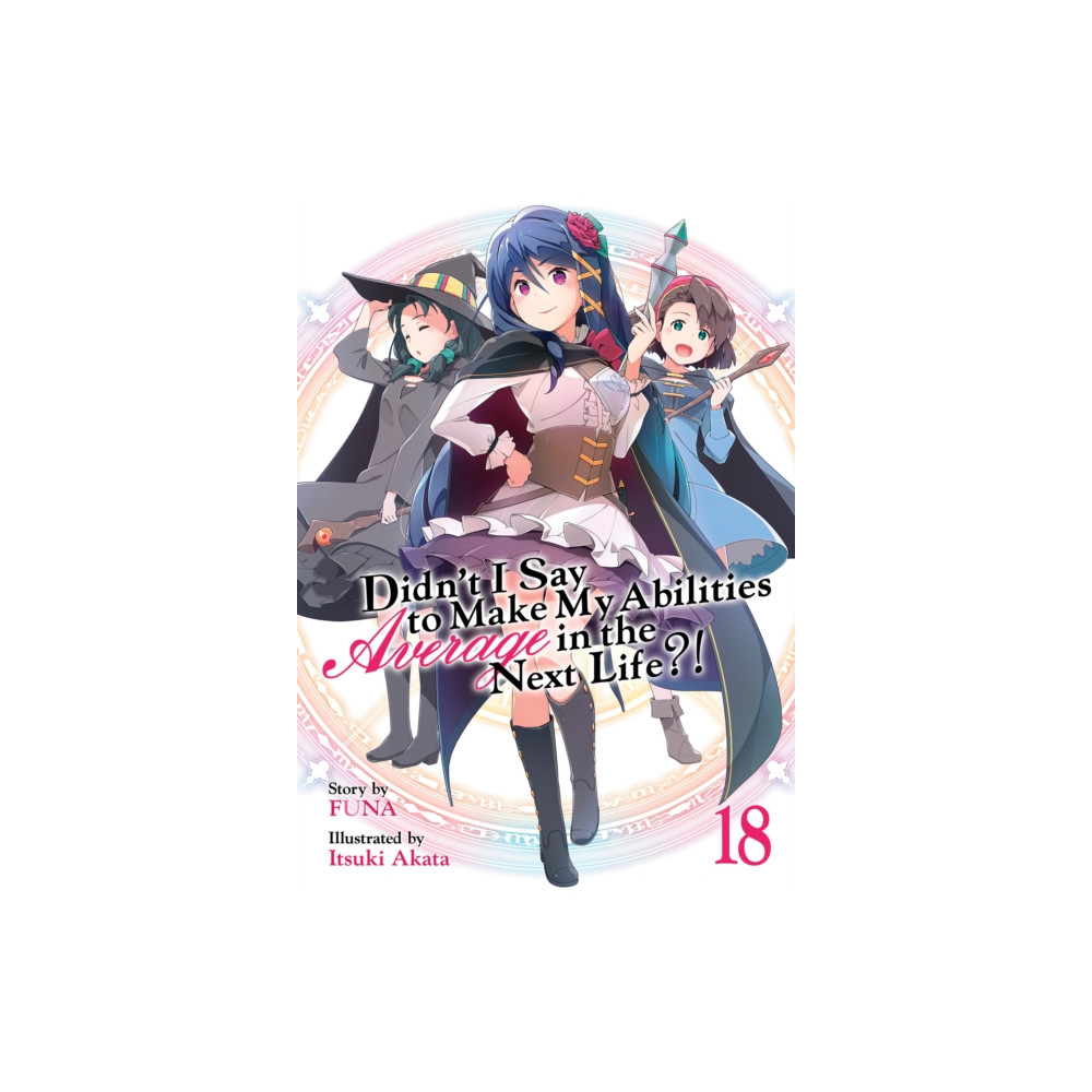Didn't I Say to Make My Abilities Average in the Next Life?! (Light Novel) Vol. 18 (häftad, english) Seven Seas Entertainment, LLC