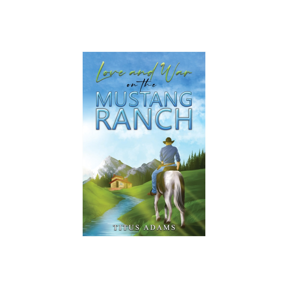 Love and War on the Mustang Ranch (häftad, english) Austin Macauley Publishers LLC