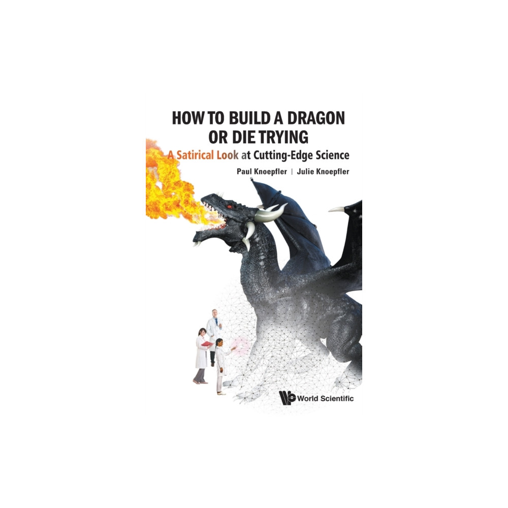 How To Build A Dragon Or Die Trying: A Satirical Look At Cutting-edge Science (häftad, eng)