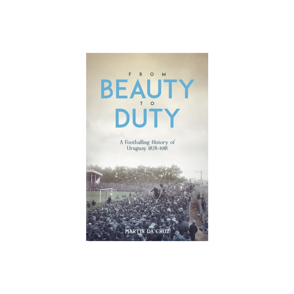 From Beauty to Duty (inbunden, english) Pitch Publishing Ltd